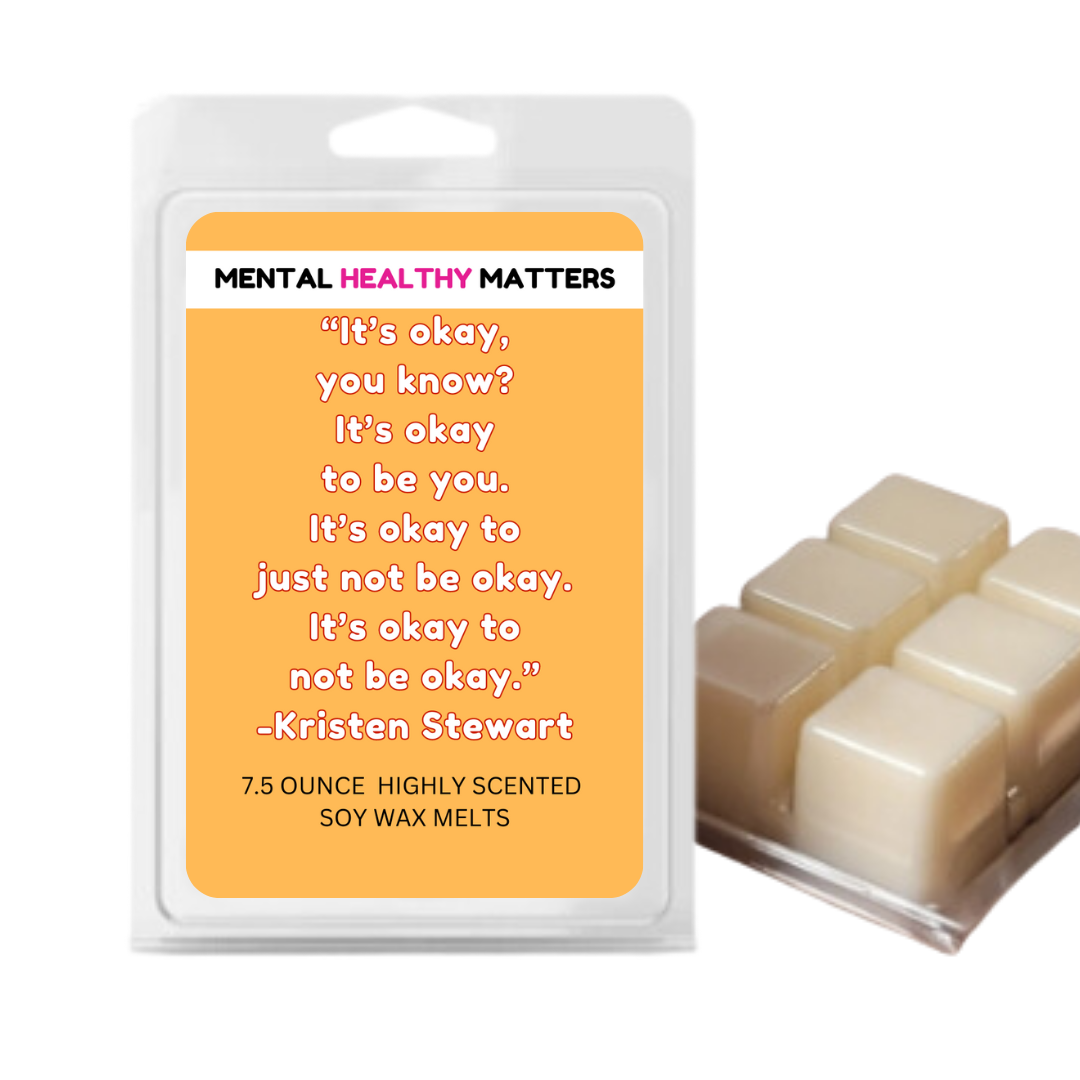 IT'S OKAY YOU KNOW? IT'S OKAY TO BE YOU. IT'S OKAY TO JUST NOT BE OKAY. IT'S OKAY TO NOT BE OKAY. | MENTAL HEALTH WAX MELTS
