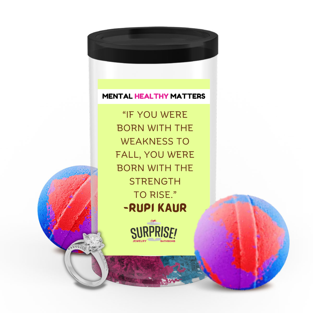 IF YOU WERE BORN WITH THE WEAKNESS TO FALL, YOU WERE BORN WITH THE STRENGTH TO RISE | MENTAL HEALTH JEWELRY BATH BOMBS