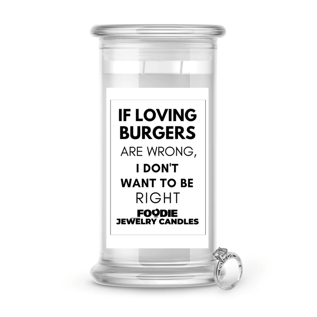 If loving burgers are wrong, I don't want to be right | Foodie Jewelry Candles