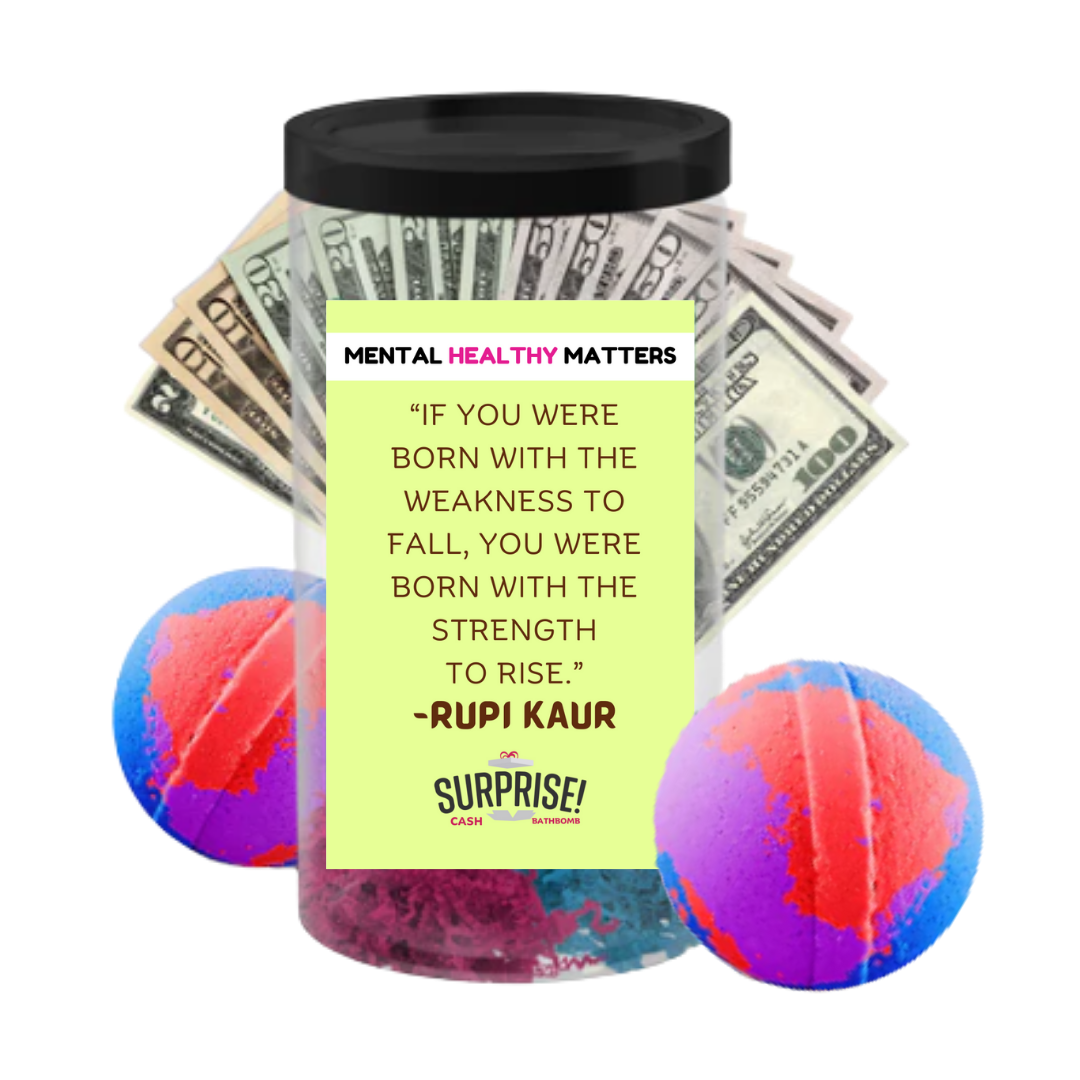 IF YOU WERE BORN WITH THE WEAKNESS TO FALL, YOU WERE BORN WITH THE STRENGTH TO RISE | MENTAL HEALTH CASH BATH BOMBS