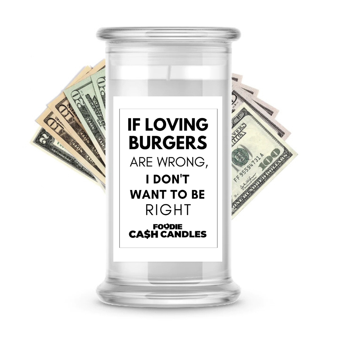 If loving burgers are wrong, I don't want to be right | Foodie Cash Candles