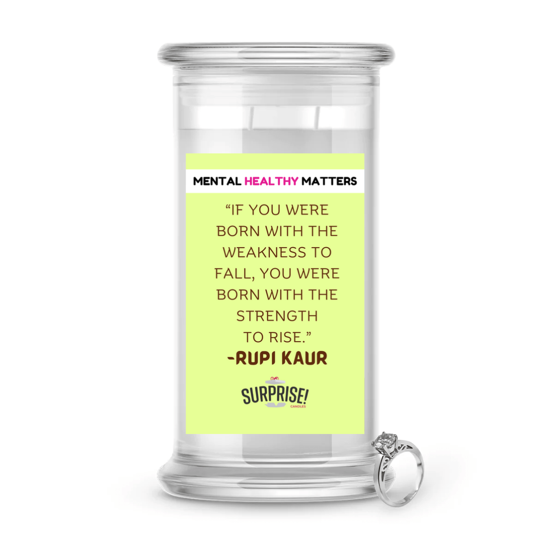 IF YOU WERE BORN WITH THE WEAKNESS TO FALL, YOU WERE BORN WITH THE STRENGTH TO RISE | MENTAL HEALTH JEWELRY CANDLES