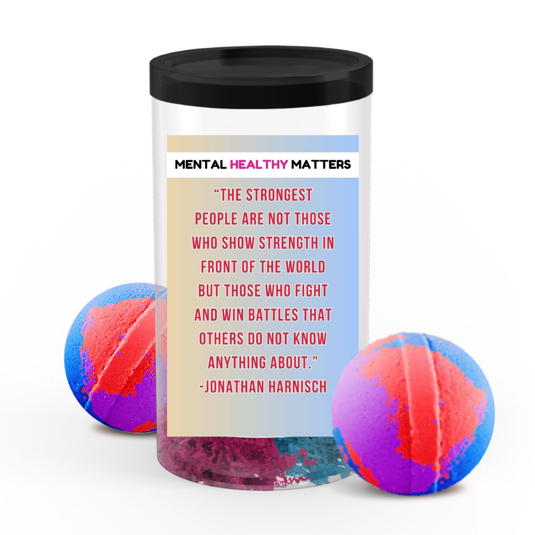 THE STRONGEST PEOPLE ARE NOT THOSE WHO SHOW STRENGTH IN FRONT OF THE WORLD BUT THOSE WHO FIGHTS AND WIN BETTLES THAT OTHERS DO NOT KNOW ANYTHING ABOUT. | MENTAL HEALTH BATH BOMBS