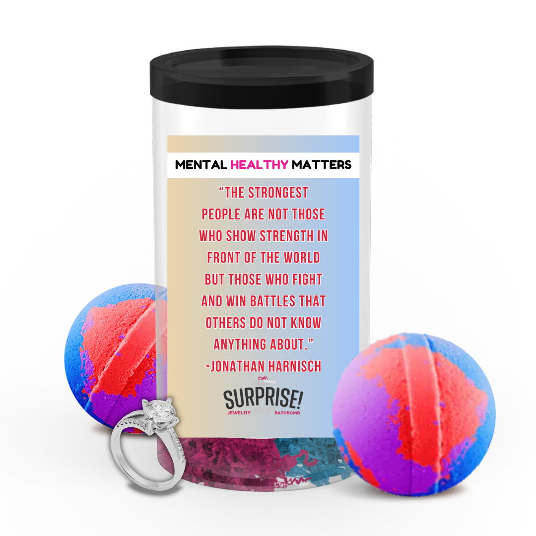 THE STRONGEST PEOPLE ARE NOT THOSE WHO SHOW STRENGTH IN FRONT OF THE WORLD BUT THOSE WHO FIGHTS AND WIN BETTLES THAT OTHERS DO NOT KNOW ANYTHING ABOUT. | MENTAL HEALTH JEWELRY BATH BOMBS
