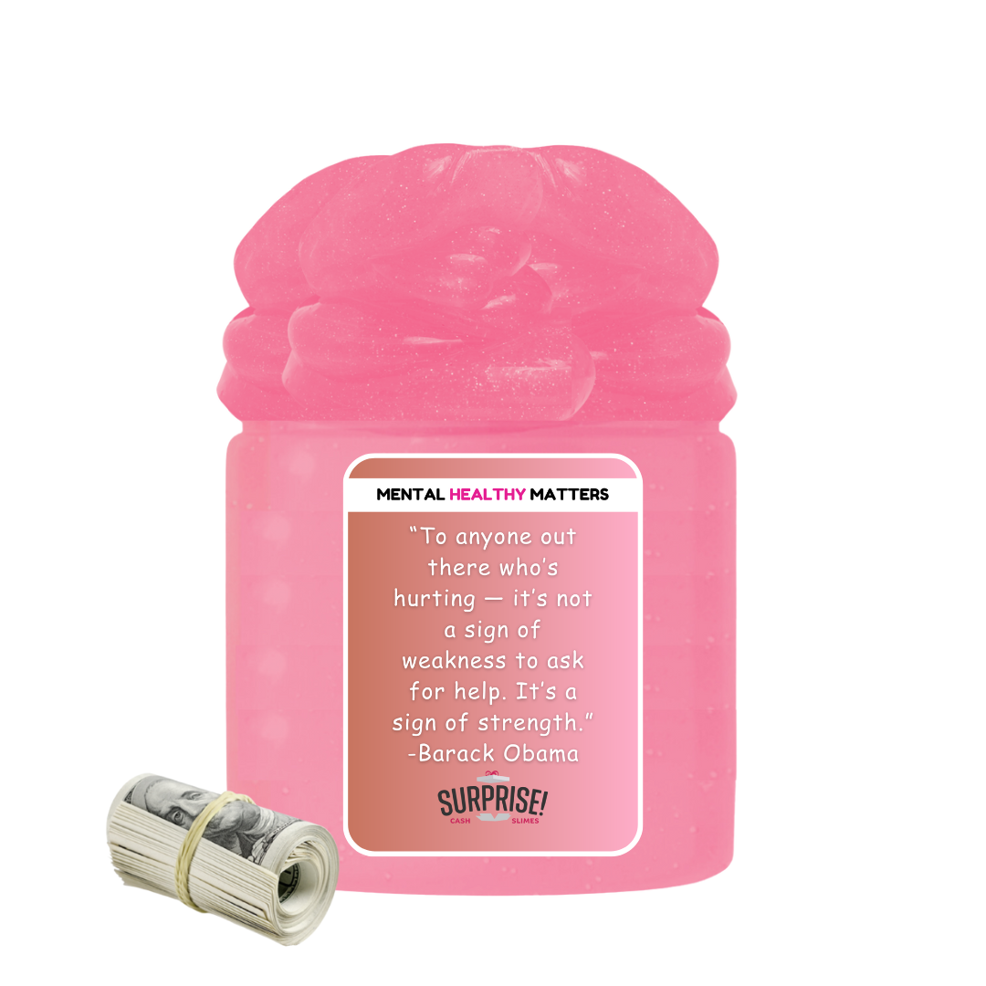 TO ANYONE OUT THERE WHO'S HURTING IT'S NOT A SIGN OF WEAKNESS TO ASK FOR HELP. IT'S SIGN OF STRENGTH. | MENTAL HEALTH CASH SLIMES