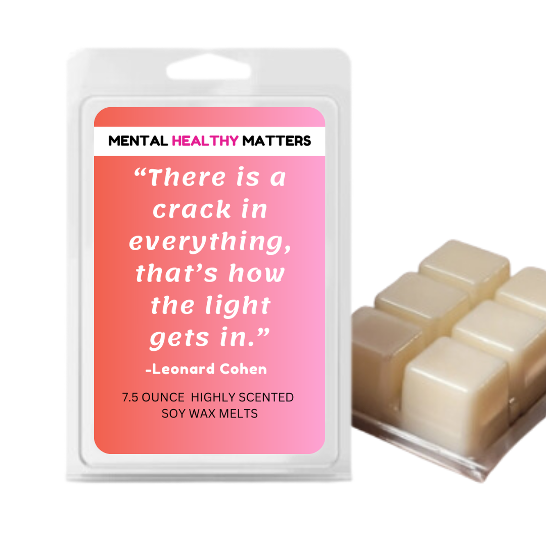 THERE IS A CRACK IN EVERYTHING, THAT'S HOW THE LIGHT GETS IN. | MENTAL HEALTH WAX MELTS