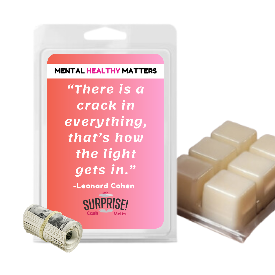 THERE IS A CRACK IN EVERYTHING, THAT'S HOW THE LIGHT GETS IN. | MENTAL HEALTH CASH WAX MELTS