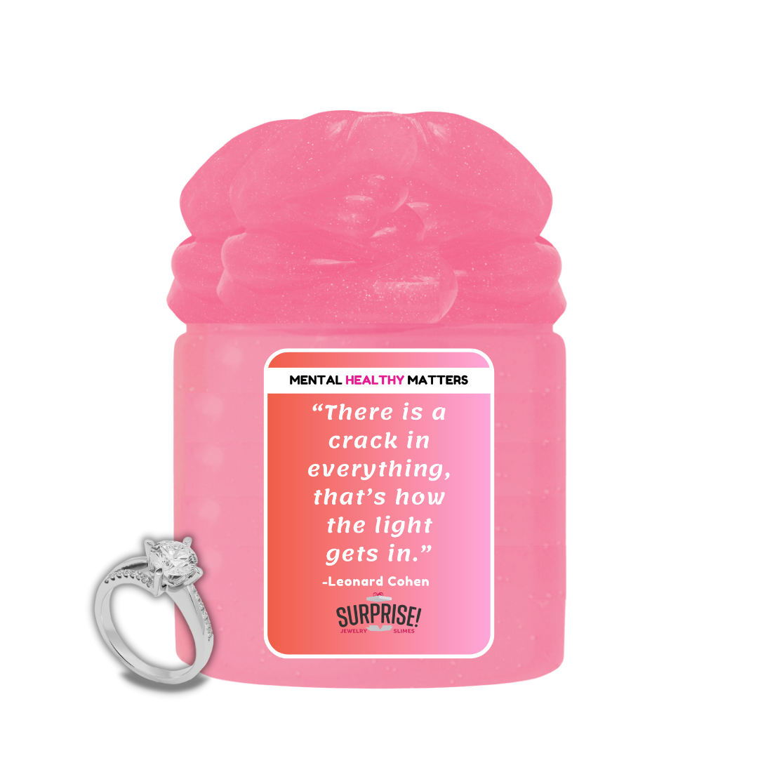 THERE IS A CRACK IN EVERYTHING, THAT'S HOW THE LIGHT GETS IN. | MENTAL HEALTH JEWELRY SLIMES