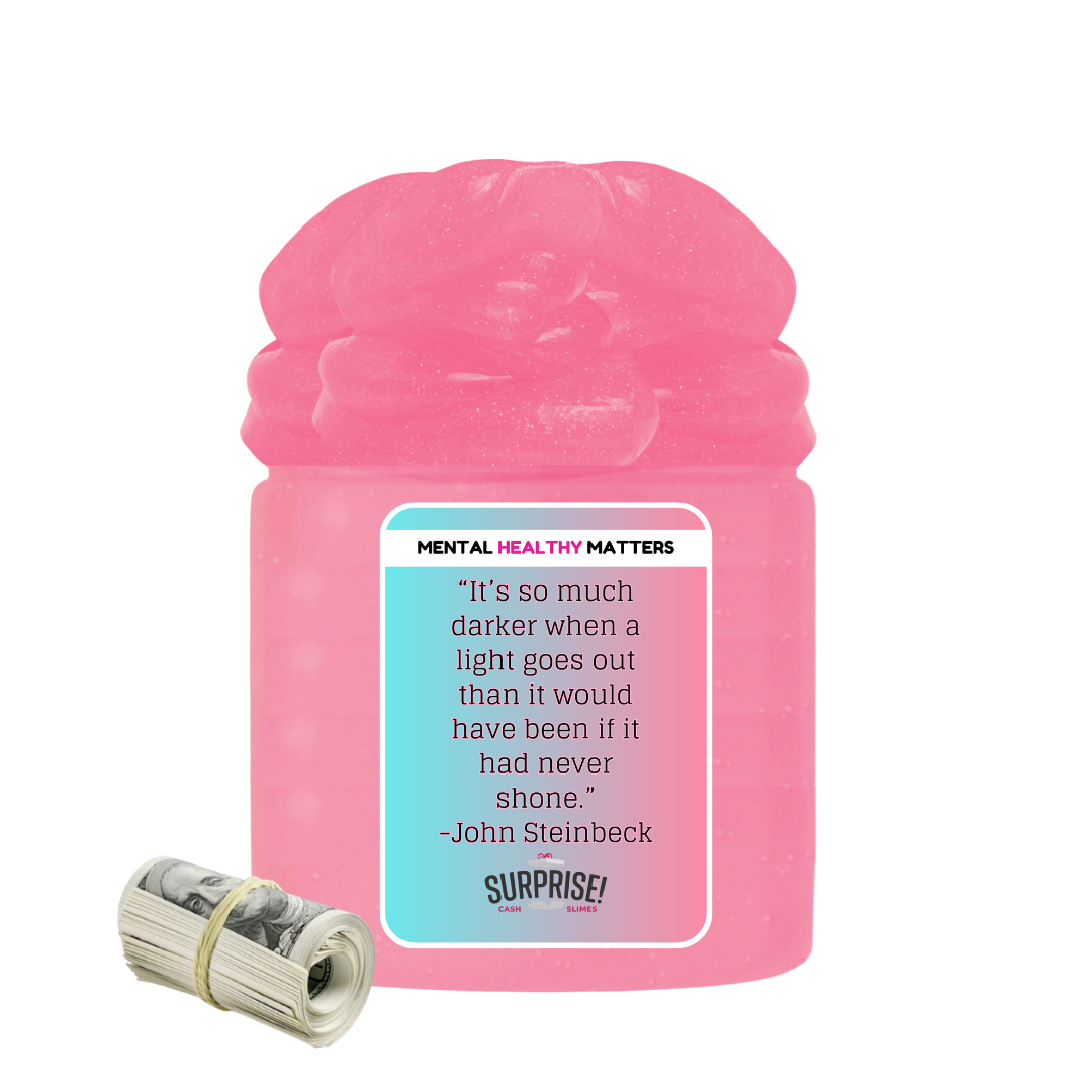 IT'S SO MUCH DARKER WHEN A LIGHT GOES OUT THAN IT WOULD HAVE BEEN IF IT HAD NEVER SHONE | MENTAL HEALTH CASH SLIMES