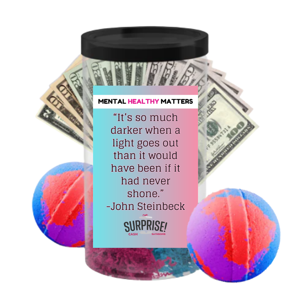 IT'S SO MUCH DARKER WHEN A LIGHT GOES OUT THAN IT WOULD HAVE BEEN IF IT HAD NEVER SHONE | MENTAL HEALTH CASH BATH BOMBS