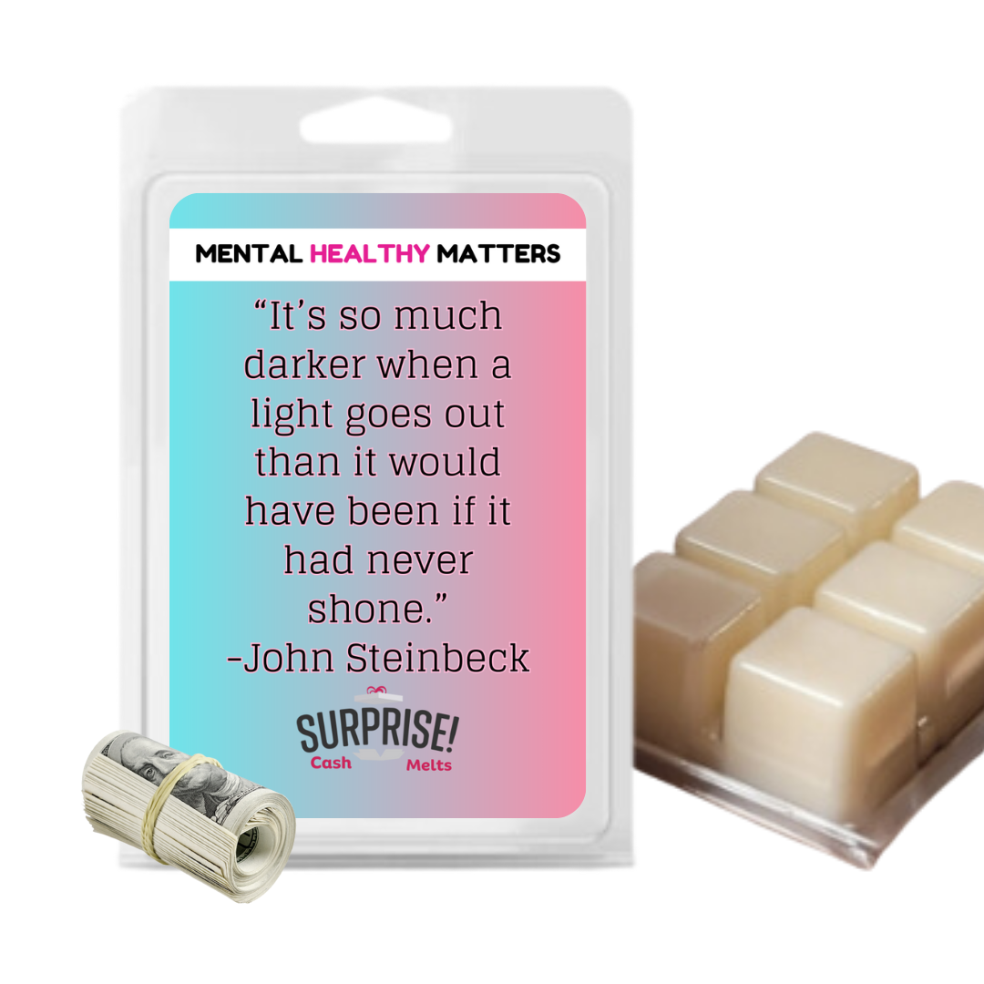 IT'S SO MUCH DARKER WHEN A LIGHT GOES OUT THAN IT WOULD HAVE BEEN IF IT HAD NEVER SHONE | MENTAL HEALTH CASH WAX MELTS