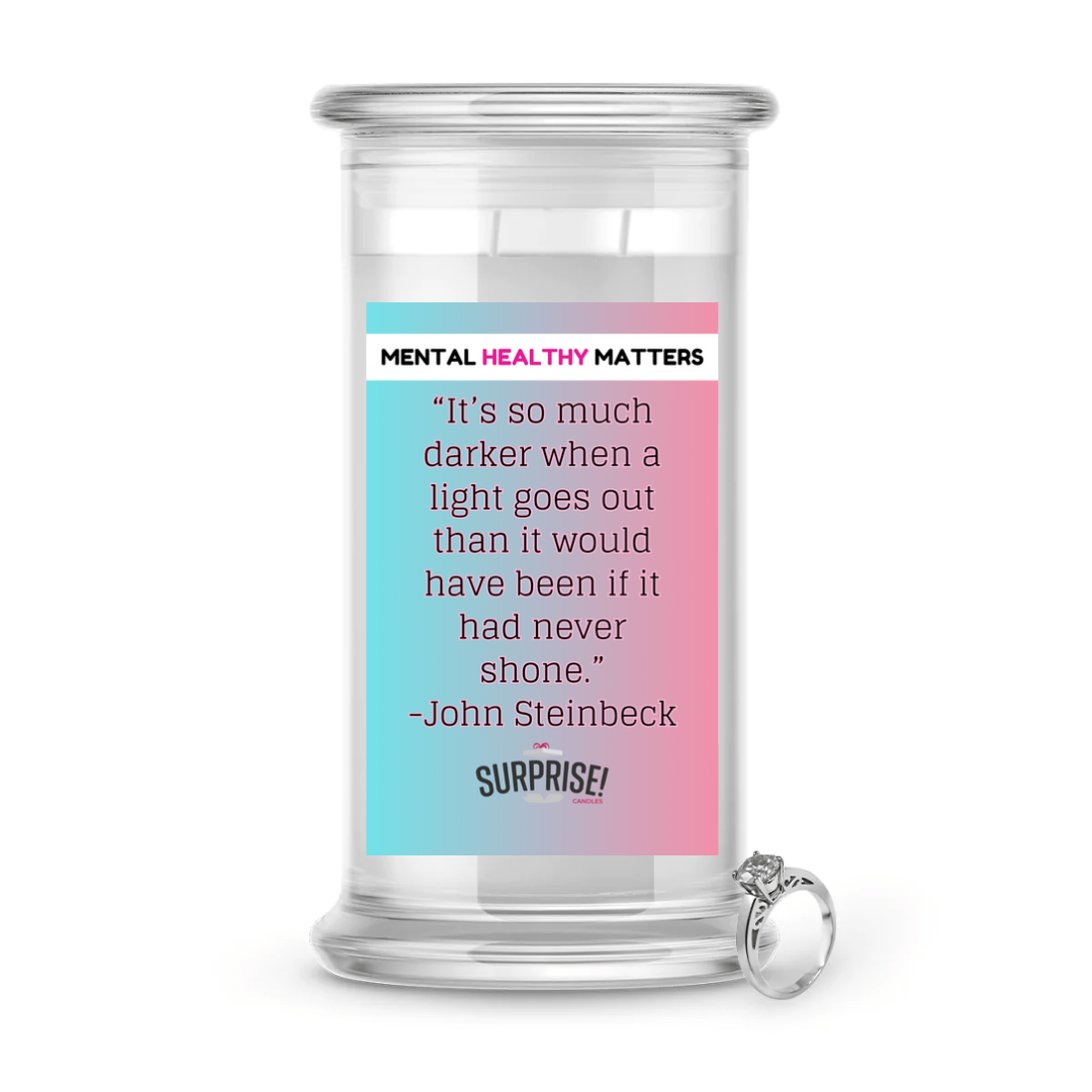 IT'S SO MUCH DARKER WHEN A LIGHT GOES OUT THAN IT WOULD HAVE BEEN IF IT HAD NEVER SHONE | MENTAL HEALTH JEWELRY CANDLES