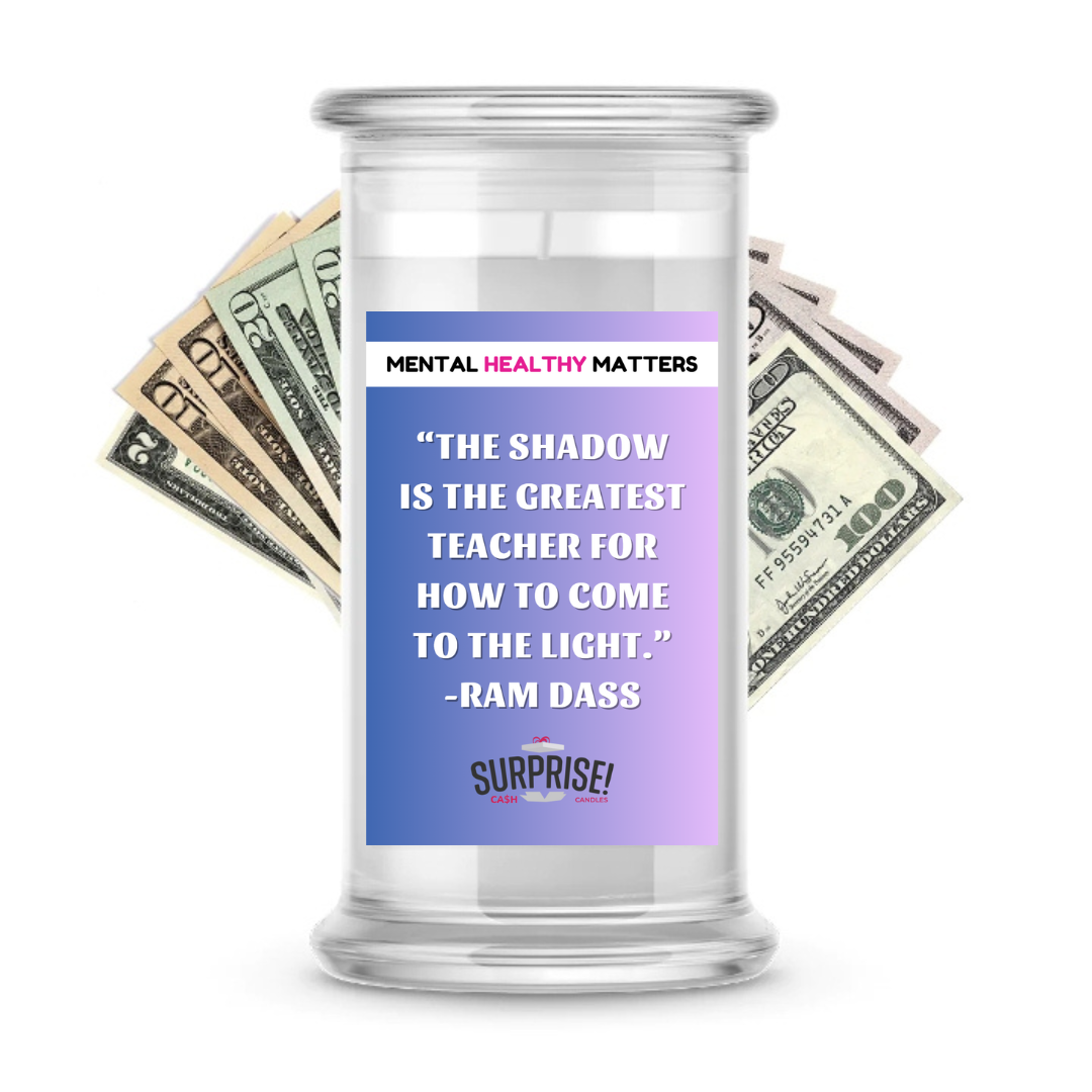 THE SHADOW IS THE GREATEST TEACHER FOR HOW TO COME THE LIGHT. | MENTAL HEALTH CASH CANDLES