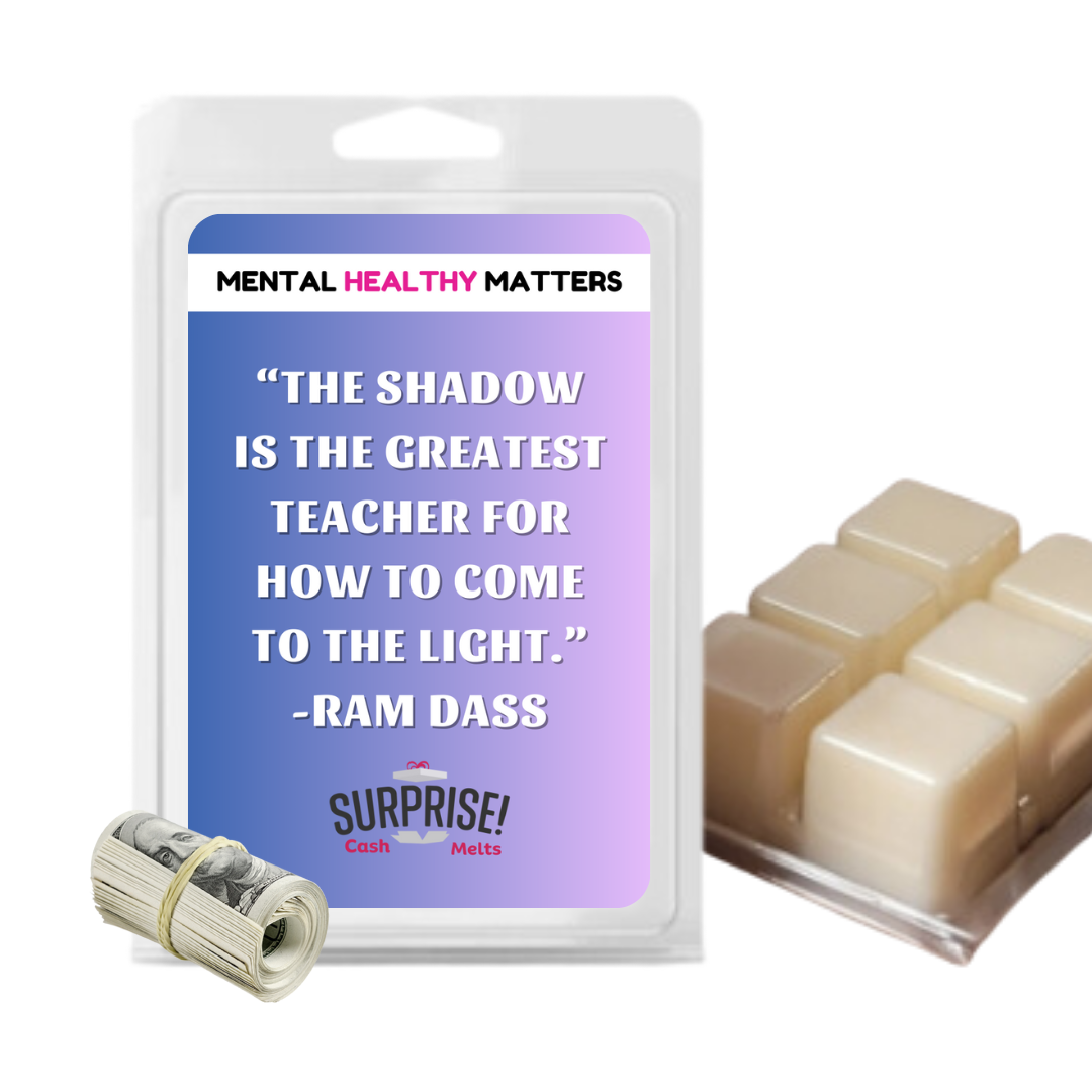 THE SHADOW IS THE GREATEST TEACHER FOR HOW TO COME THE LIGHT. | MENTAL HEALTH CASH WAX MELTS
