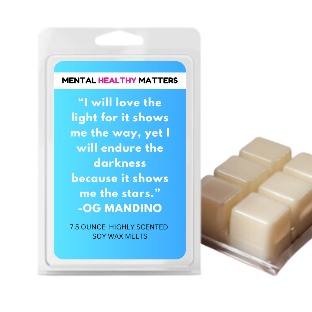 I WILL LOVE THE LIGHT FOR IT SHOWS ME THE WAY, YET I WILL ENDURE THE DARKNESS BECAUSE IT SHOWS ME THE STARS. | MENTAL HEALTH WAX MELTS