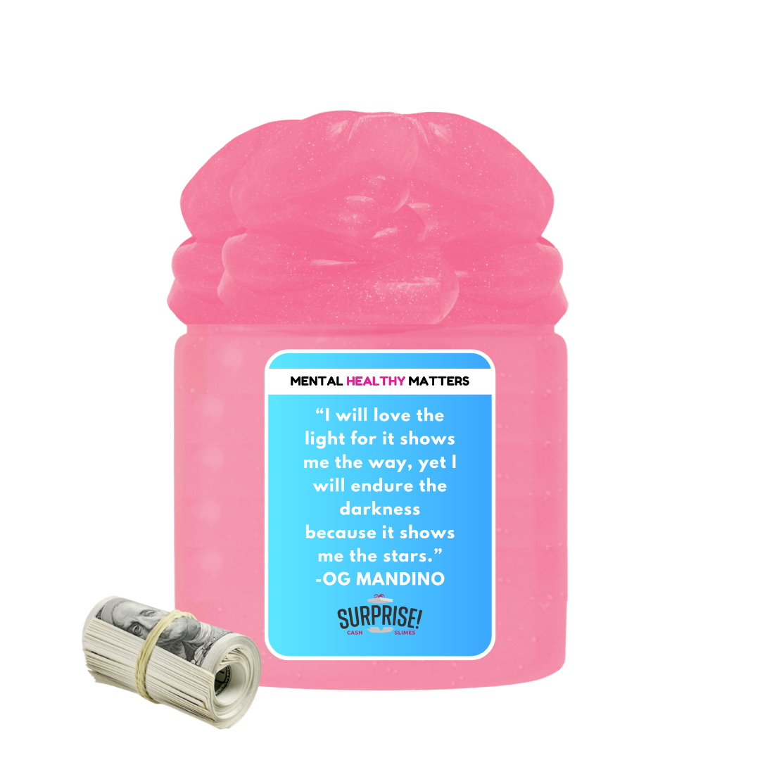 I WILL LOVE THE LIGHT FOR IT SHOWS ME THE WAY, YET I WILL ENDURE THE DARKNESS BECAUSE IT SHOWS ME THE STARS. | MENTAL HEALTH CASH SLIMES