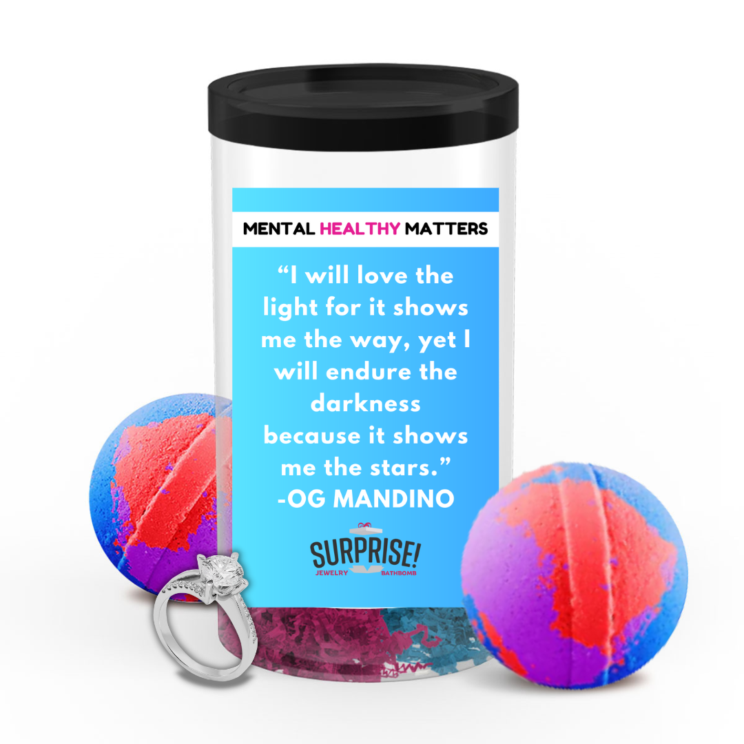 I WILL LOVE THE LIGHT FOR IT SHOWS ME THE WAY, YET I WILL ENDURE THE DARKNESS BECAUSE IT SHOWS ME THE STARS. | MENTAL HEALTH JEWELRY BATH BOMBS