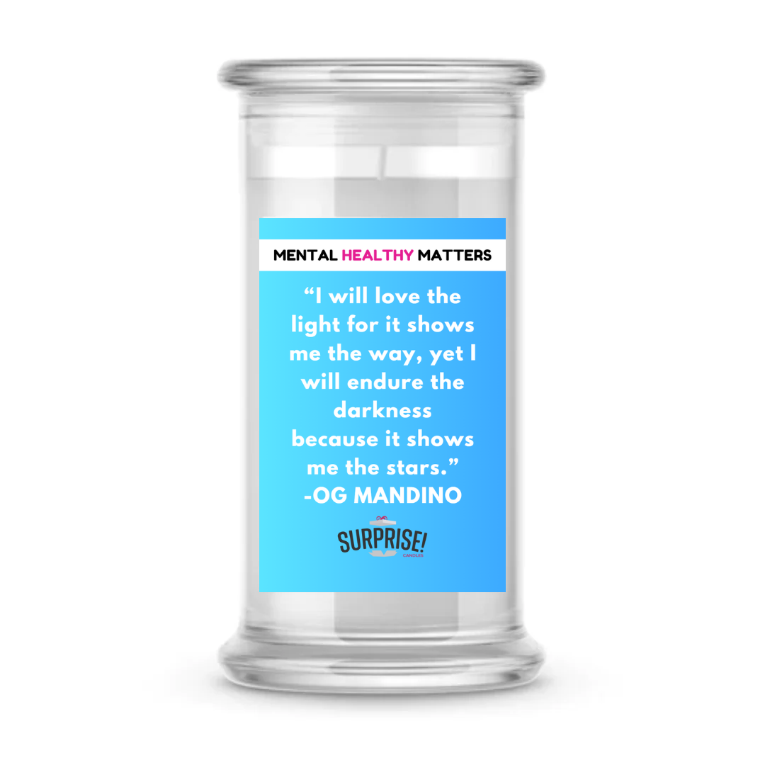 I WILL LOVE THE LIGHT FOR IT SHOWS ME THE WAY, YET I WILL ENDURE THE DARKNESS BECAUSE IT SHOWS ME THE STARS. | MENTAL HEALTH CANDLES