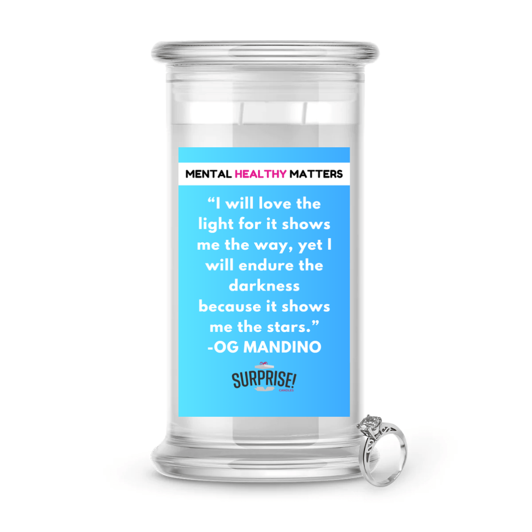 I WILL LOVE THE LIGHT FOR IT SHOWS ME THE WAY, YET I WILL ENDURE THE DARKNESS BECAUSE IT SHOWS ME THE STARS. | MENTAL HEALTH JEWELRY CANDLES