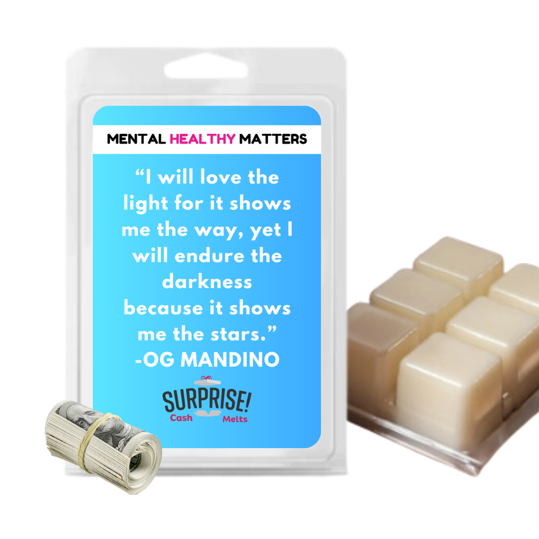I WILL LOVE THE LIGHT FOR IT SHOWS ME THE WAY, YET I WILL ENDURE THE DARKNESS BECAUSE IT SHOWS ME THE STARS. | MENTAL HEALTH CASH WAX MELTS