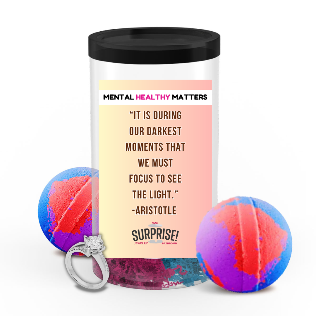 IT IS DURING OUR DARKEST MOMENTS THAT WE MUST FOCUS TO SEE THE LIGHT. | MENTAL HEALTH JEWELRY BATH BOMBS