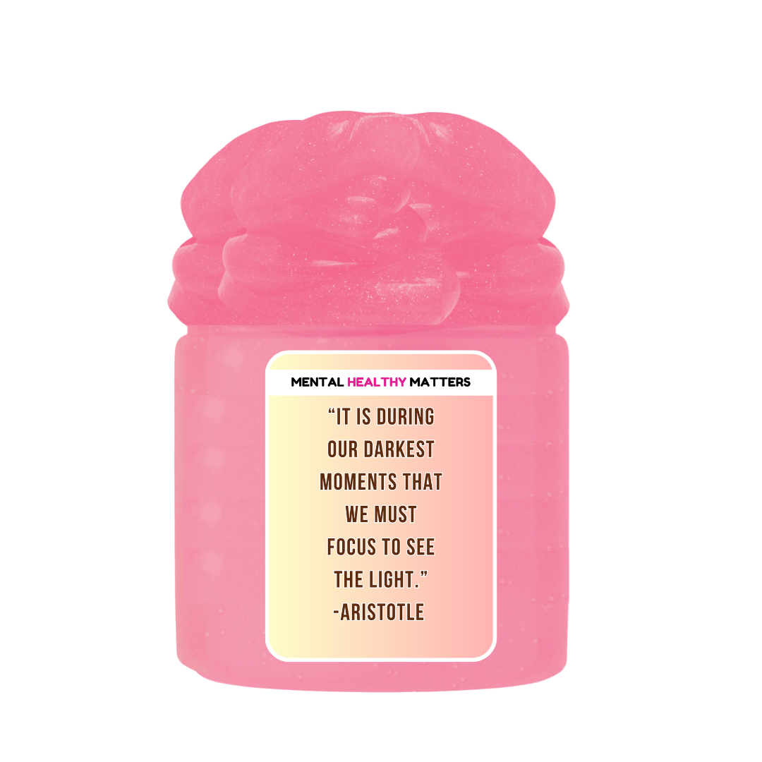 IT IS DURING OUR DARKEST MOMENTS THAT WE MUST FOCUS TO SEE THE LIGHT. | MENTAL HEALTH SLIMES