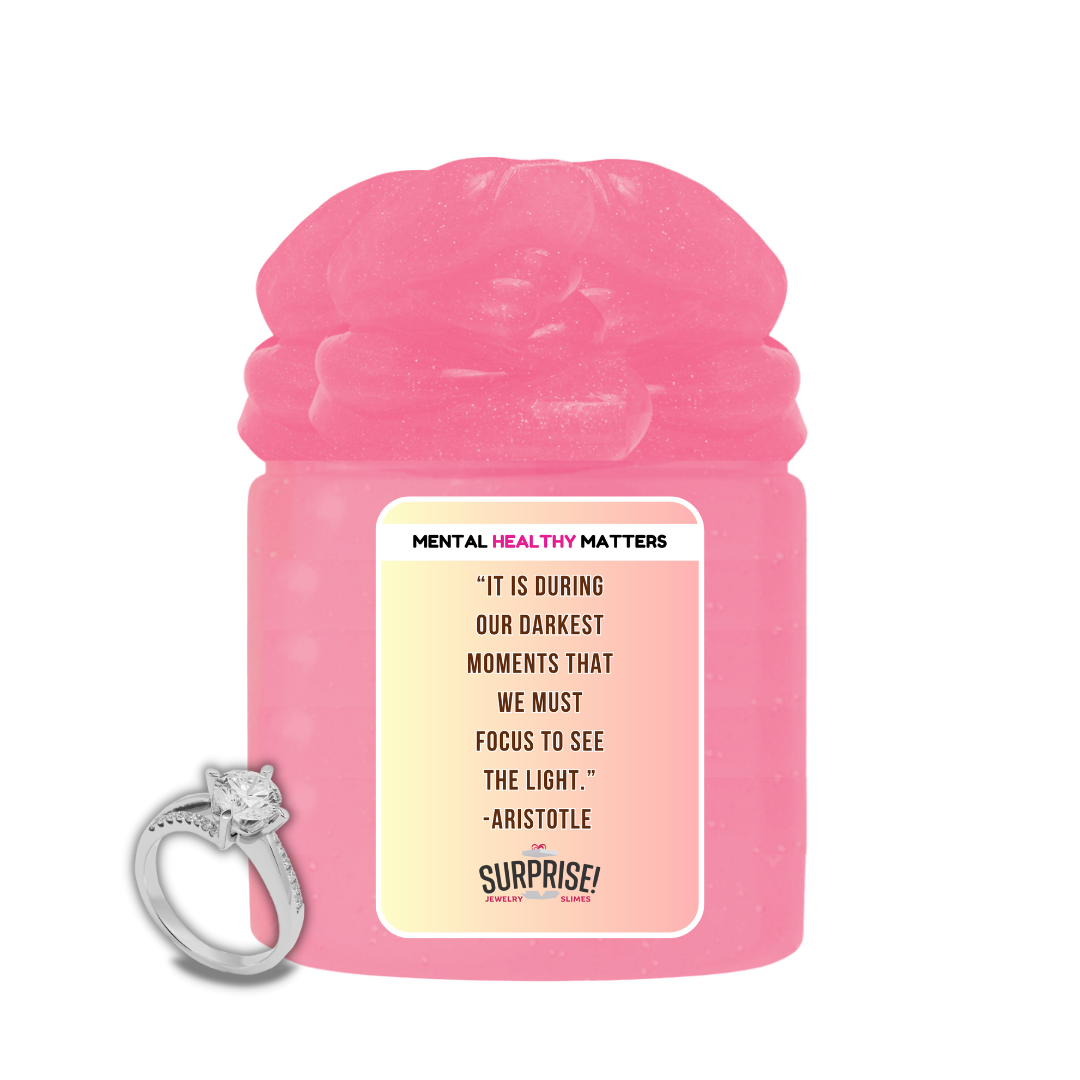 IT IS DURING OUR DARKEST MOMENTS THAT WE MUST FOCUS TO SEE THE LIGHT. | MENTAL HEALTH JEWELRY SLIMES