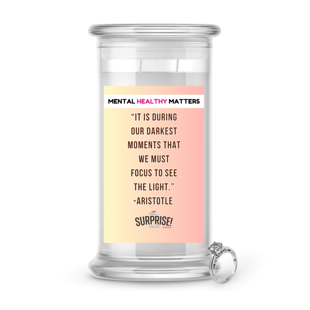 IT IS DURING OUR DARKEST MOMENTS THAT WE MUST FOCUS TO SEE THE LIGHT. | MENTAL HEALTH JEWELRY CANDLES