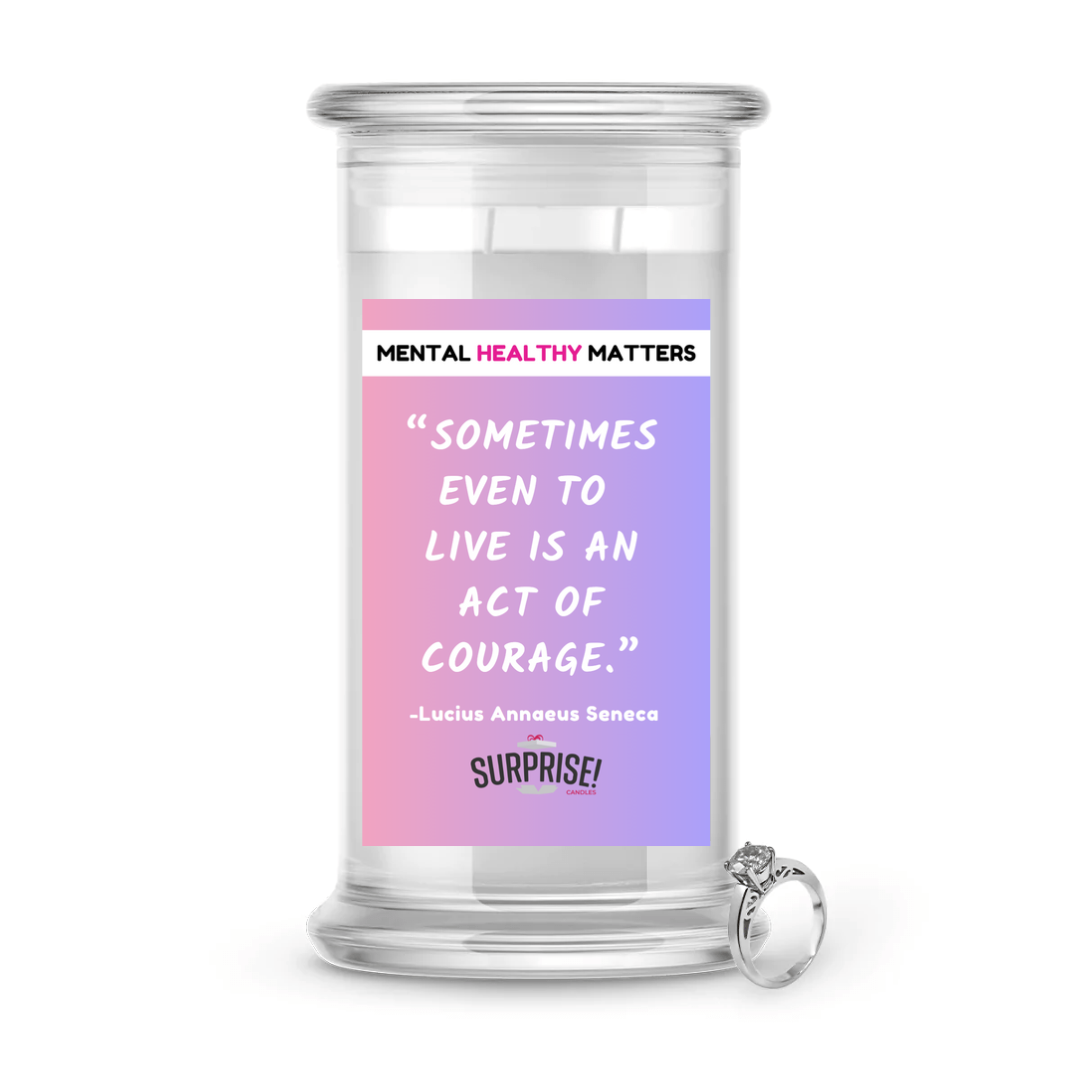 SOMETIMES EVEN TO LIVE IS AN ACT OF COURAGE. | MENTAL HEALTH JEWELRY CANDLES
