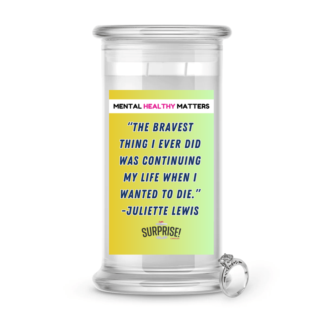 THE BRAVEST THING I EVER DID WAS CONTINUING MY LIFE WHEN I WANTED TO DIE. | MENTAL HEALTH JEWELRY CANDLES