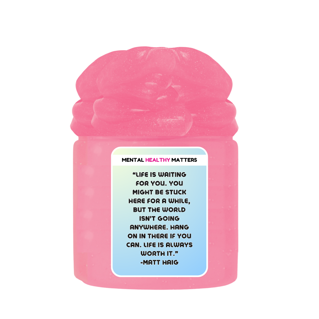 LIFE IS WAITING FOR YOU. YOU MIGHT BE STUCK HERE FOR A WHILE, BUT THE WORLD ISN'T GOING ANYWHERE. HANG ONIN THERE IF YOU CAN. LIFE IS ALWAYS WORTH IT. | MENTAL HEALTH SLIMES