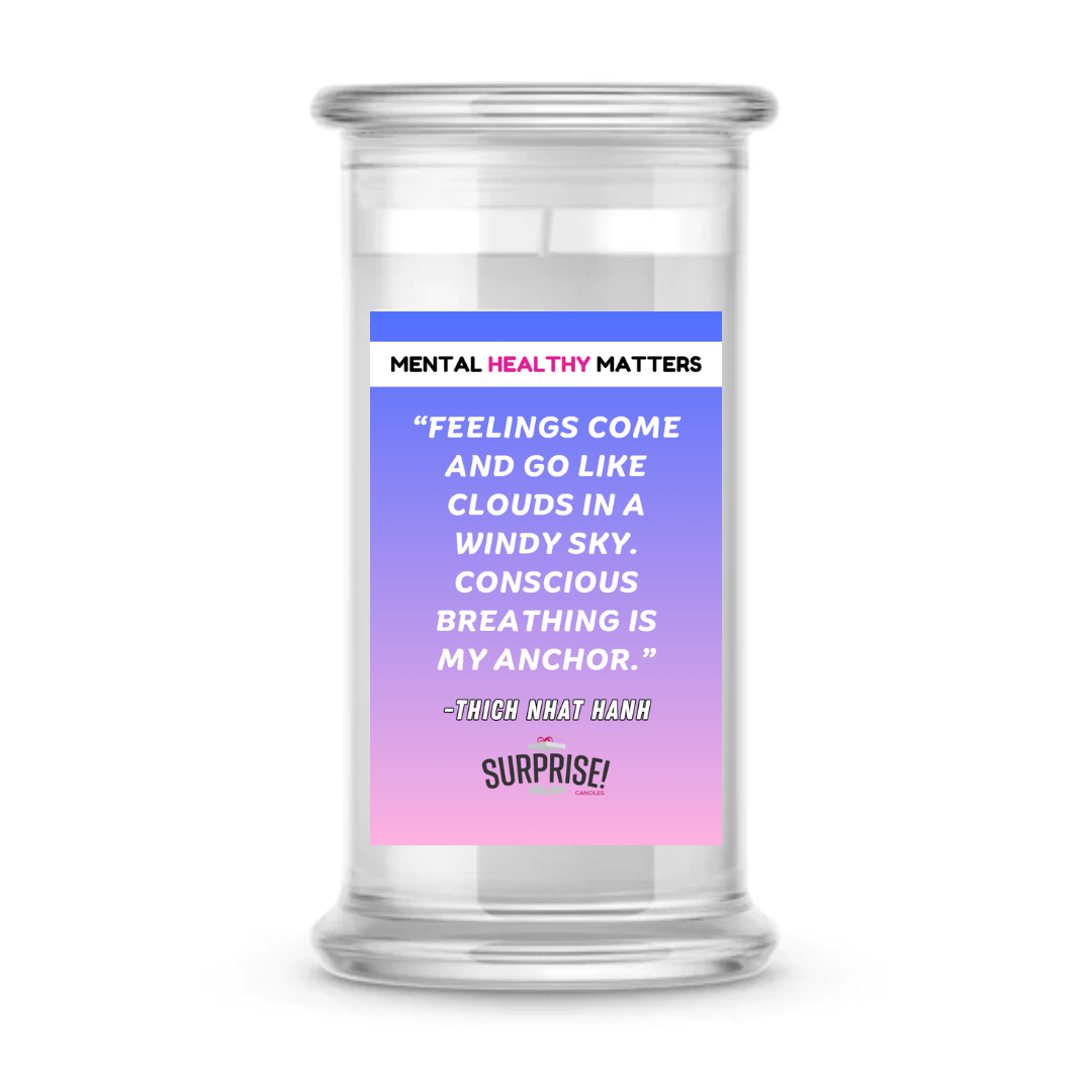 FEELINGS COME AND GO LIKE CLOUDS IN A WINDY SKY. CONSCIOUS BRAATHING IS MY ANCHOR. | MENTAL HEALTH CANDLES