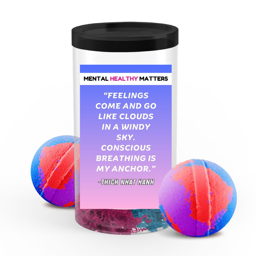 FEELINGS COME AND GO LIKE CLOUDS IN A WINDY SKY. CONSCIOUS BRAATHING IS MY ANCHOR. | MENTAL HEALTH BATH BOMBS