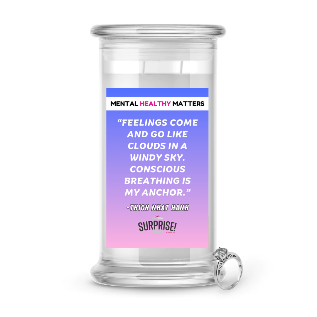FEELINGS COME AND GO LIKE CLOUDS IN A WINDY SKY. CONSCIOUS BRAATHING IS MY ANCHOR. | MENTAL HEALTH JEWELRY CANDLES