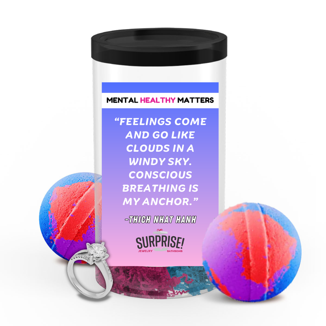 FEELINGS COME AND GO LIKE CLOUDS IN A WINDY SKY. CONSCIOUS BRAATHING IS MY ANCHOR. | MENTAL HEALTH JEWELRY BATH BOMBS