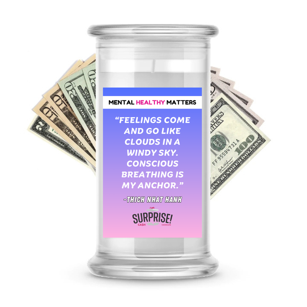 FEELINGS COME AND GO LIKE CLOUDS IN A WINDY SKY. CONSCIOUS BRAATHING IS MY ANCHOR. | MENTAL HEALTH CASH CANDLES