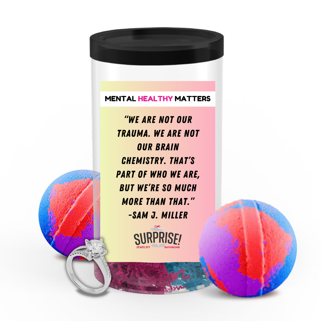 WE ARE NOT OUR TRAUMA. WE ARE NOT OUR BRAIN CHEMISTRY. THAT'S PART OF WHO WE ARE, BUT WE'RE SO MUCH MORE THAN THAT | MENTAL HEALTH JEWELRY BATH BOMBS