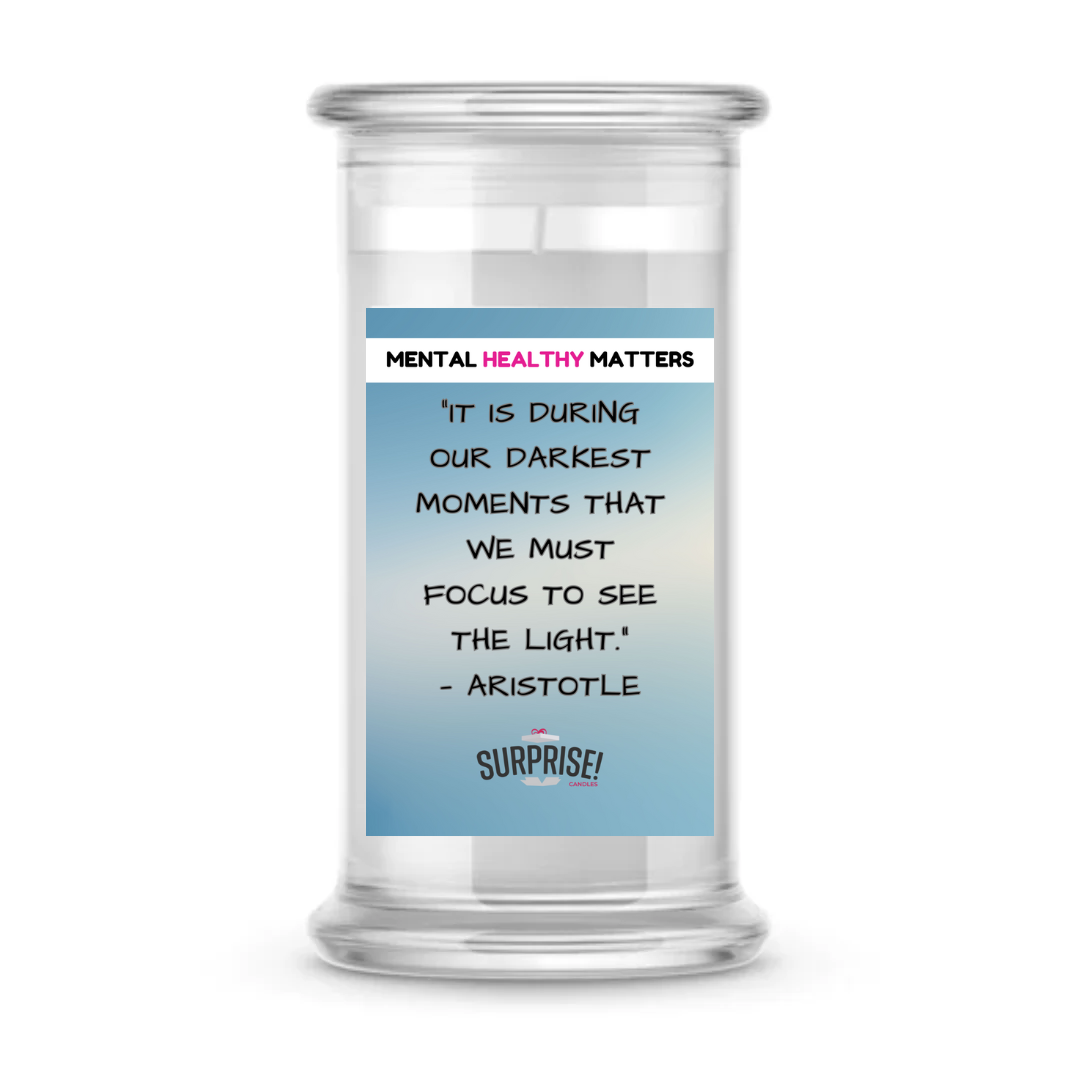 IT IS DURING OUR DARKEST MOMENTS THAT WE MUST FOCUS TO SEE THE LIGHT. | MENTAL HEALTH CANDLES