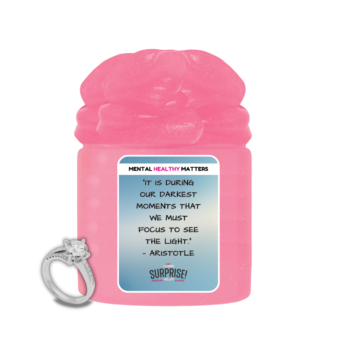 IT IS DURING OUR DARKEST MOMENTS THAT WE MUST FOCUS TO SEE THE LIGHT. | MENTAL HEALTH JEWELRY SLIMES