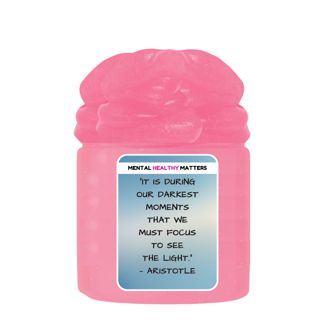 IT IS DURING OUR DARKEST MOMENTS THAT WE MUST FOCUS TO SEE THE LIGHT. | MENTAL HEALTH SLIMES