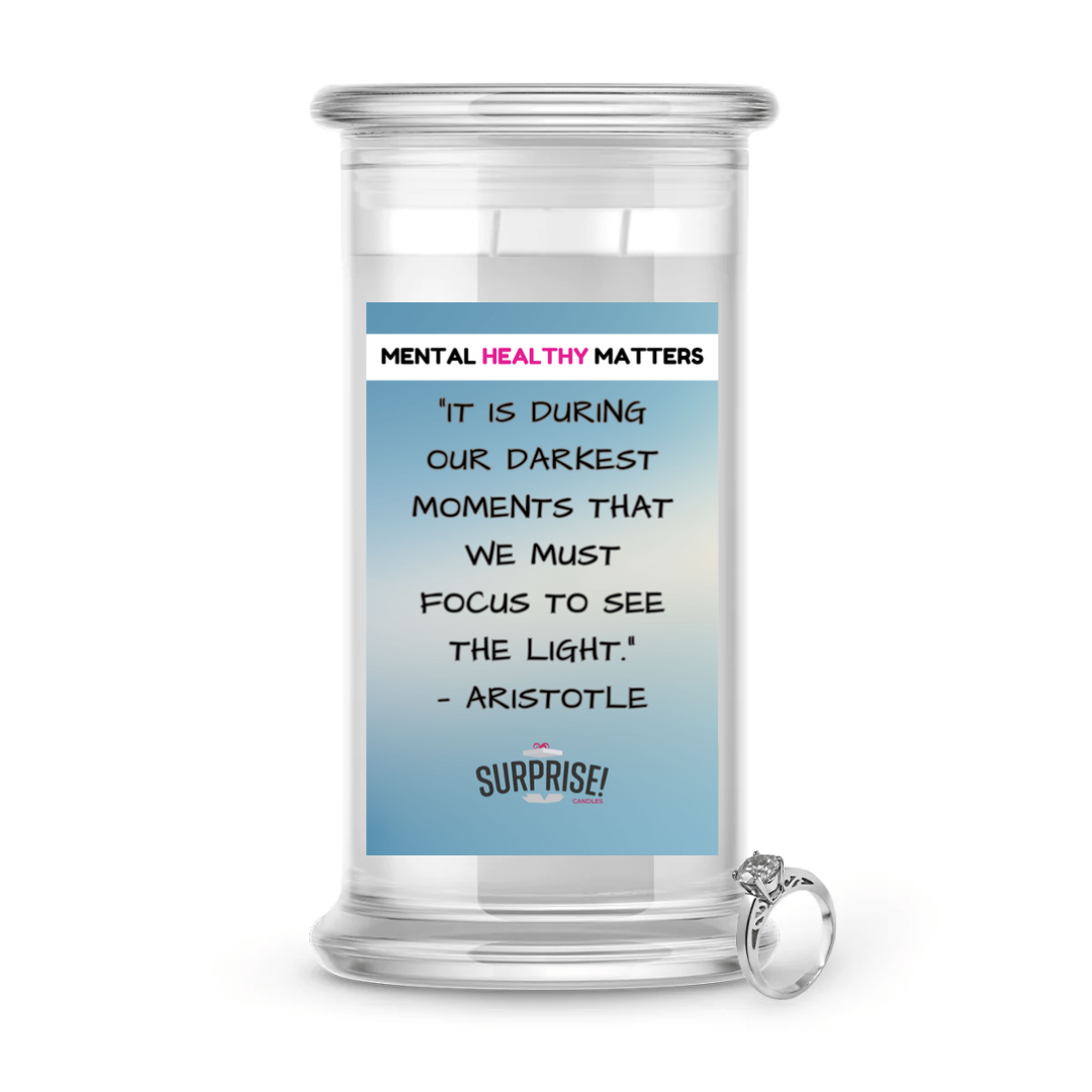 IT IS DURING OUR DARKEST MOMENTS THAT WE MUST FOCUS TO SEE THE LIGHT. | MENTAL HEALTH JEWELRY CANDLES