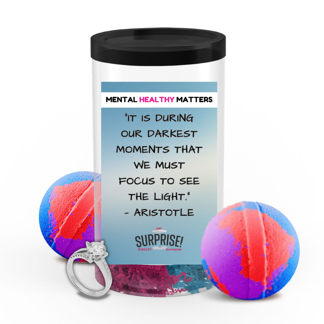 IT IS DURING OUR DARKEST MOMENTS THAT WE MUST FOCUS TO SEE THE LIGHT. | MENTAL HEALTH JEWELRY BATH BOMBS