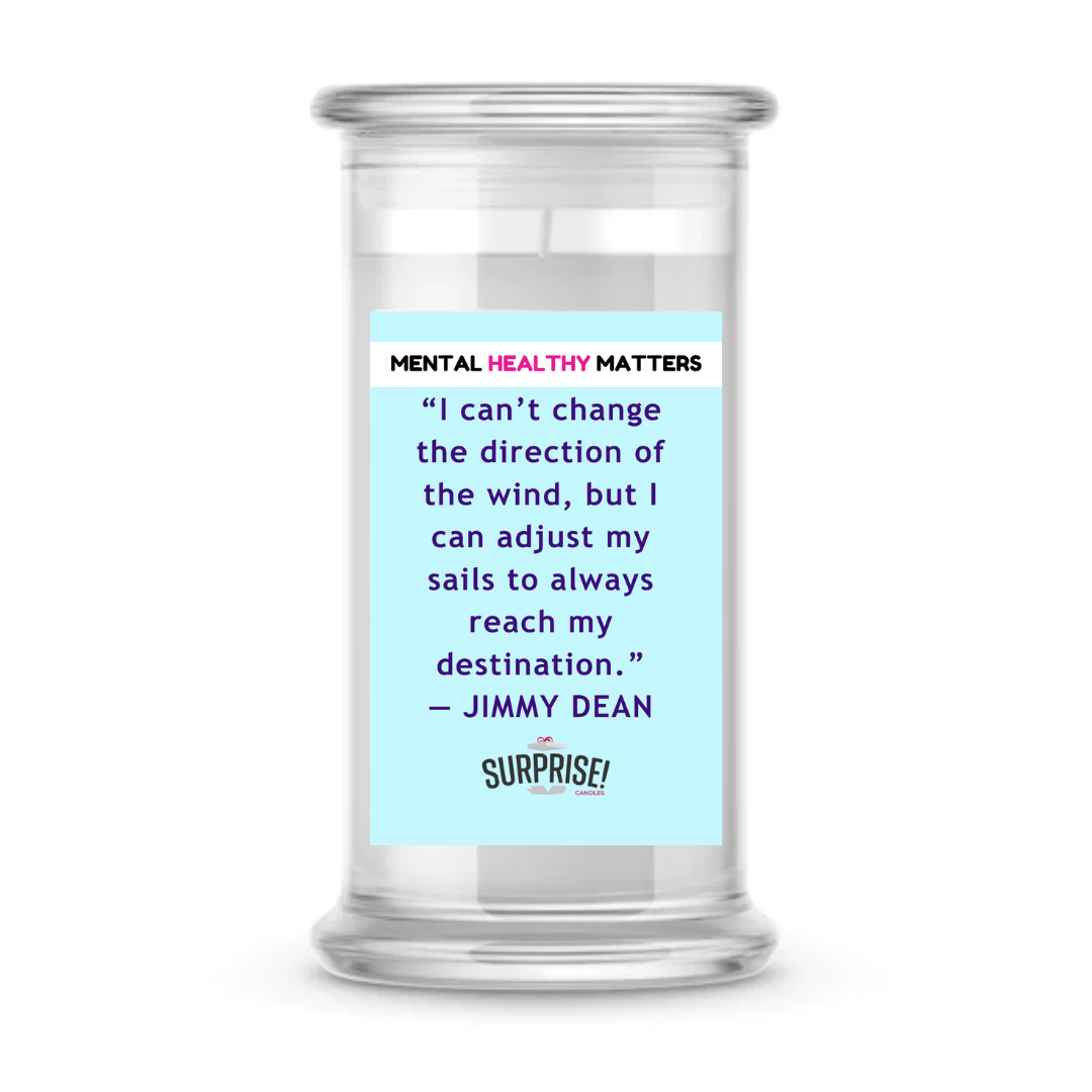 I CAN'T CHANGE THE DIRECTION OF THE WIND, BUT I CAN ADJUST MY SAILS TO ALWAYS REACH MY DESTINATION | MENTAL HEALTH CANDLES