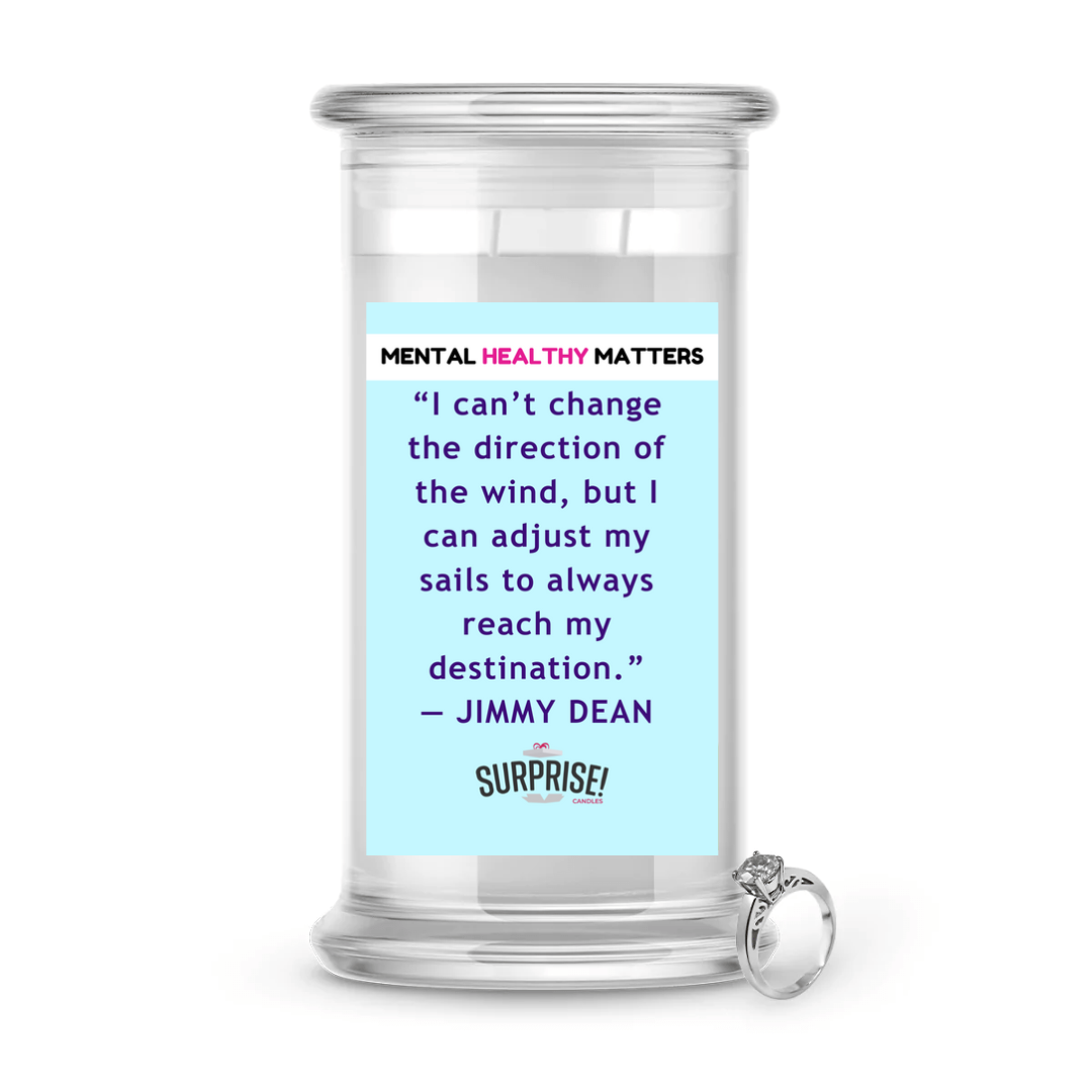 I CAN'T CHANGE THE DIRECTION OF THE WIND, BUT I CAN ADJUST MY SAILS TO ALWAYS REACH MY DESTINATION | MENTAL HEALTH JEWELRY CANDLES