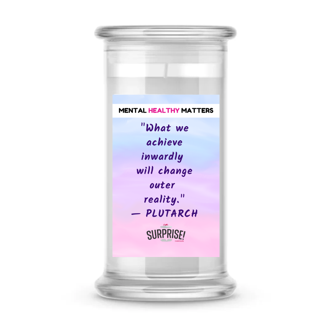 WHAT WE ACHIEVE INWARDLY WILL CHANGE OUTER REALITY | MENTAL HEALTH CANDLES