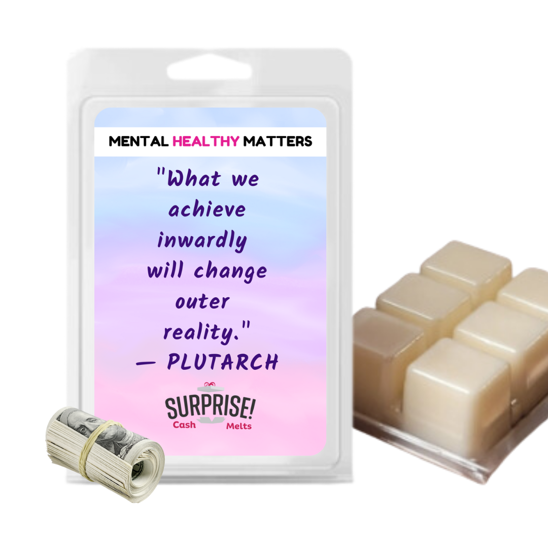 WHAT WE ACHIEVE INWARDLY WILL CHANGE OUTER REALITY | MENTAL HEALTH CASH WAX MELTS