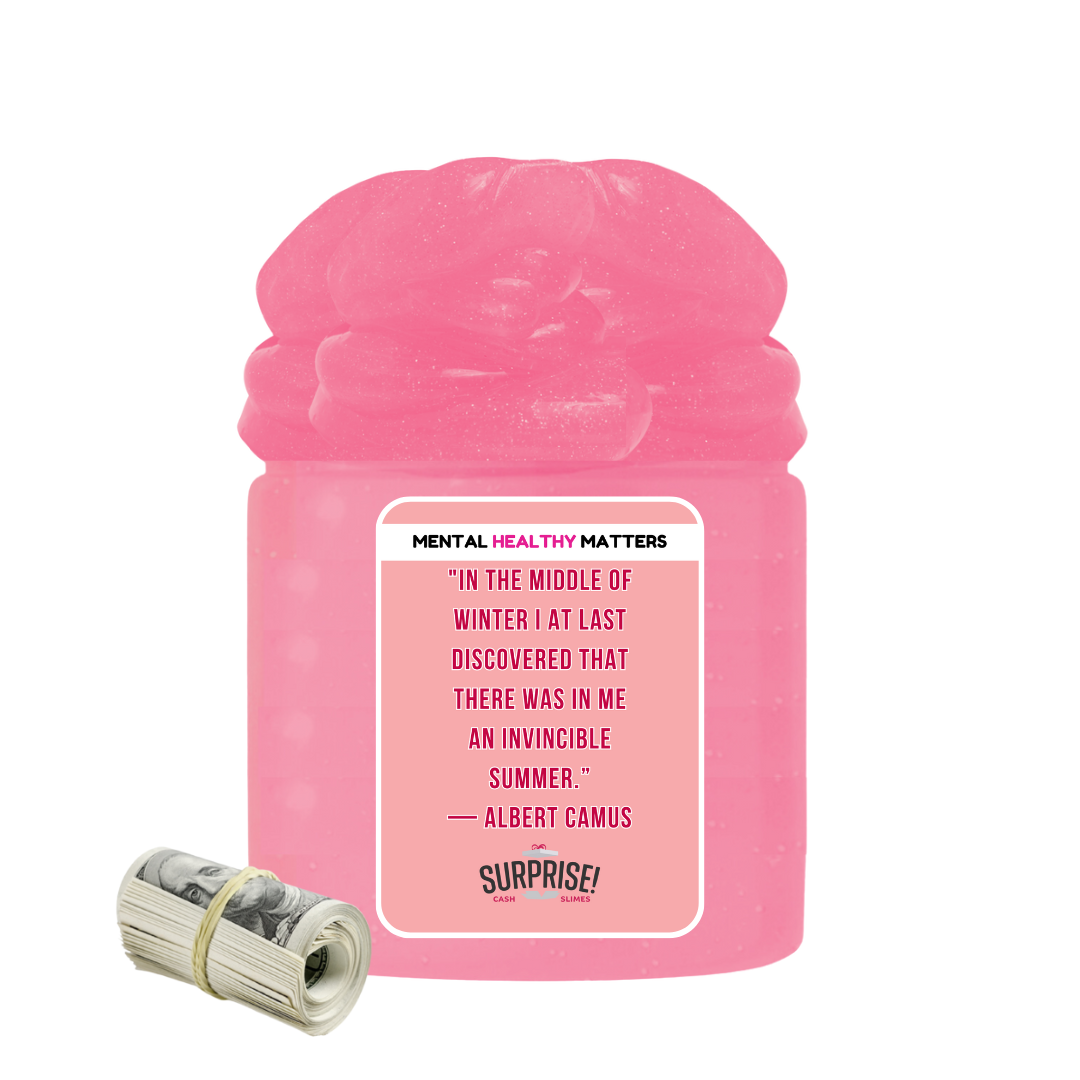 IN THE MIDDLE OF WINTER I AT LAST DISCOVERED THAT THERE WAS IN ME AN INVINCIBLE SUMMER. | MENTAL HEALTH CASH SLIMES