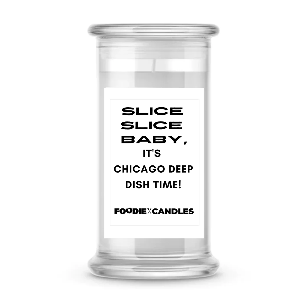 Slice slice baby, it’s chicago deep dish time | Foodie Candles