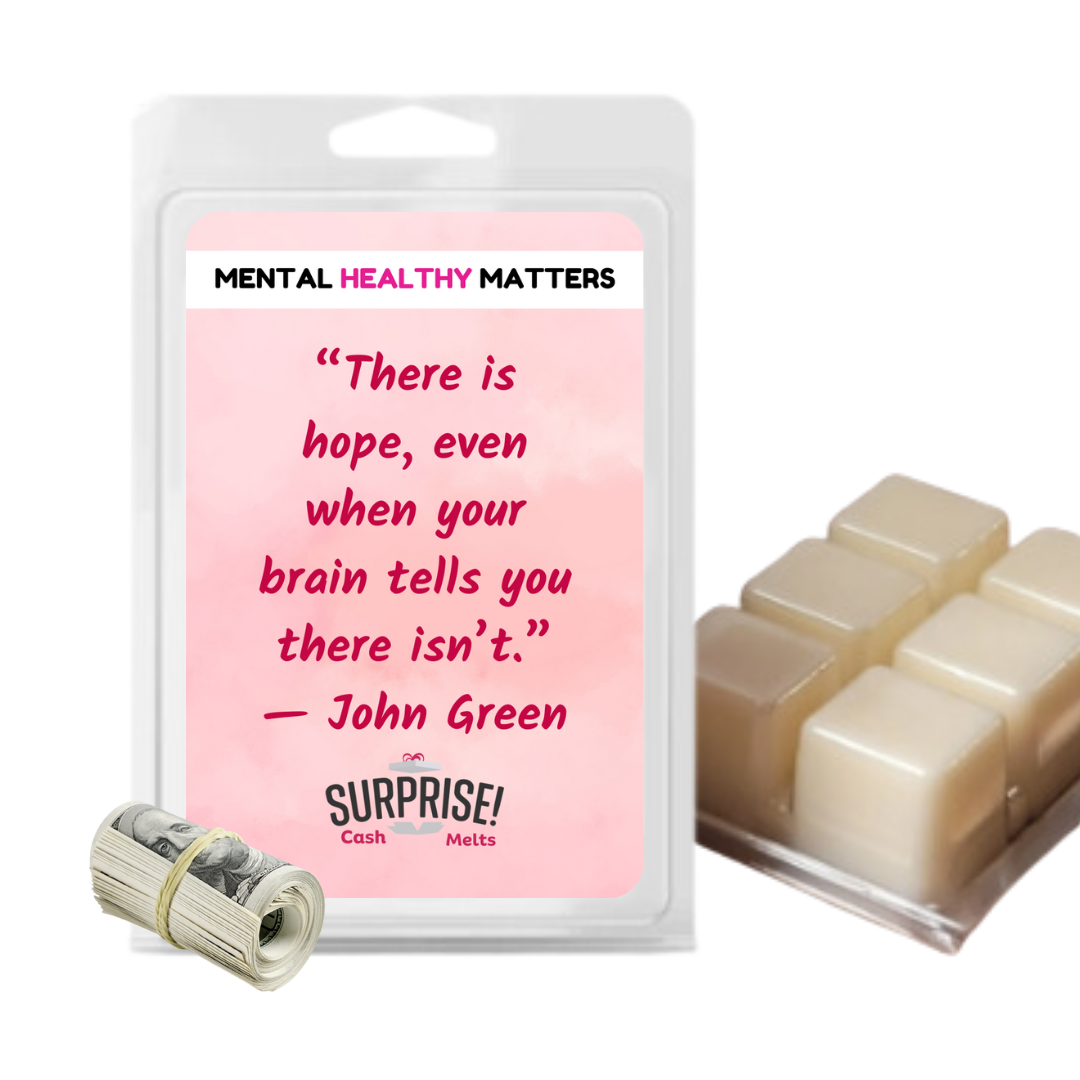 THERE IS HOPE, EVEN WHEN YOUR BRAIN TELLS YOU THERE ISN'T. | MENTAL HEALTH CASH WAX MELTS