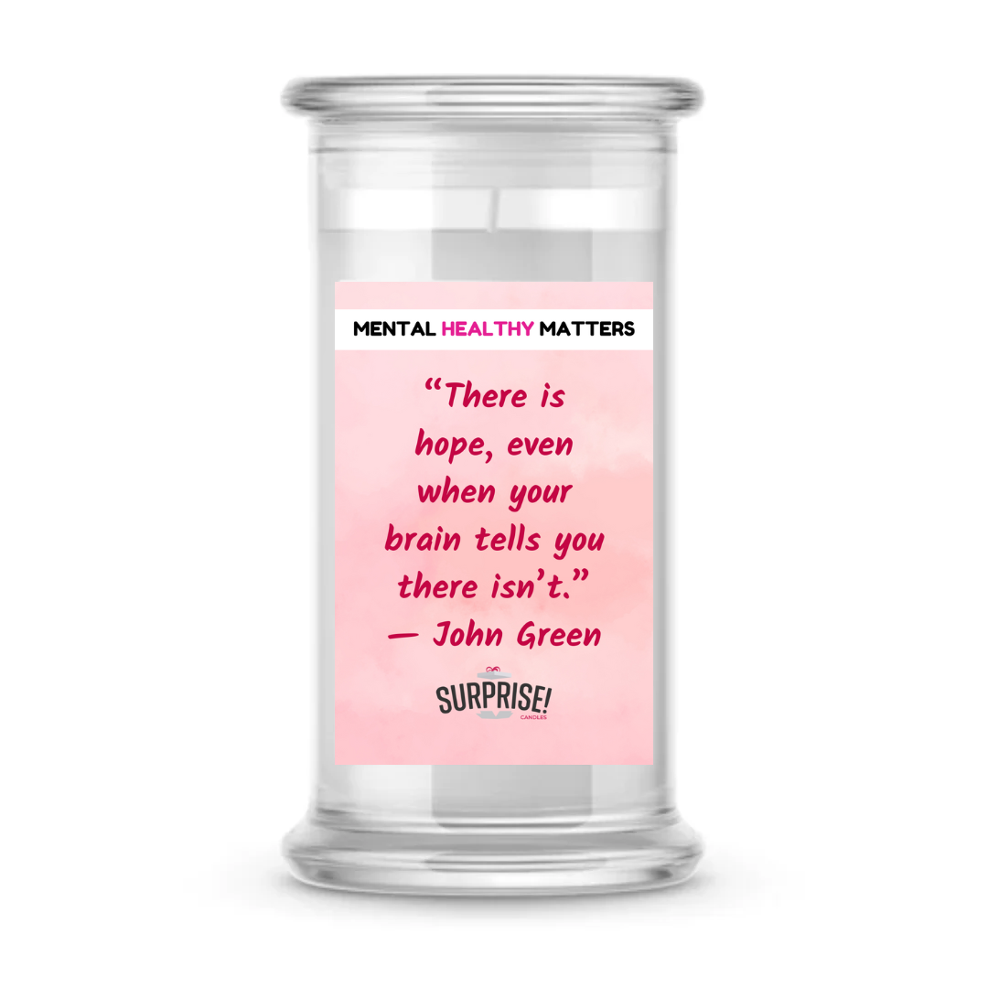 THERE IS HOPE, EVEN WHEN YOUR BRAIN TELLS YOU THERE ISN'T. | MENTAL HEALTH CANDLES
